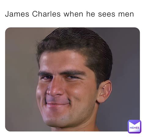 James Charles When He Sees Men Kopchakjusbetter Memes