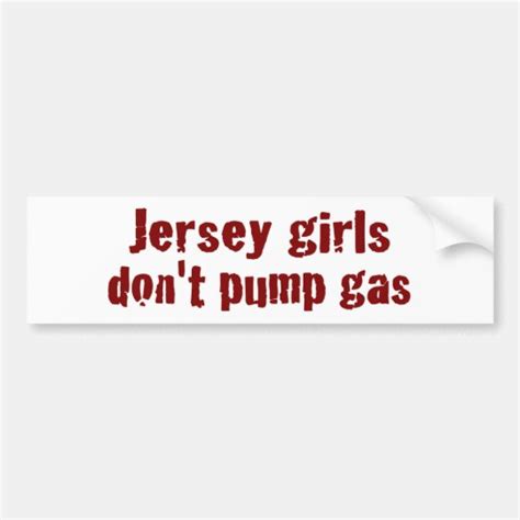 Jersey Girls Don T Pump Gas New Bumper Sticker Zazzle Com