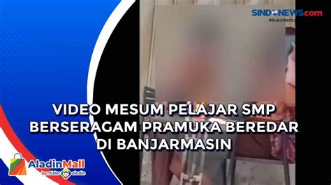 video mesum pelajar smp berseragam pramuka beredar di banjarmasin sindonews tv