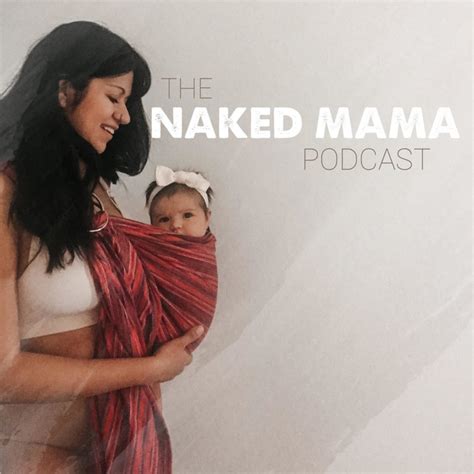 The Naked Mama Podcast Podcast On Spotify