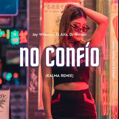 Jay Wheeler El Alfa Dj Nelson No Confio Kalma Remix By Kalma ® Free Download On Hypeddit