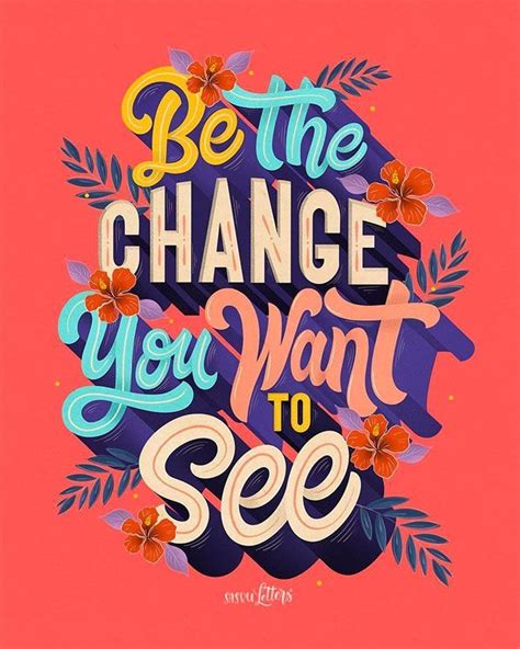 Be The Change You Want To See Design Quotes Typography Quotes Lettering