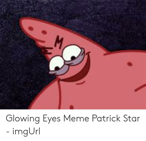 Download Patrick Glowing Eyes Meme Png And  Base