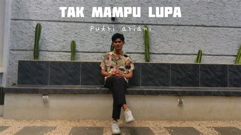 Tak Mampu Lupa Putri Ariani Cover By Aa Makassar YouTube