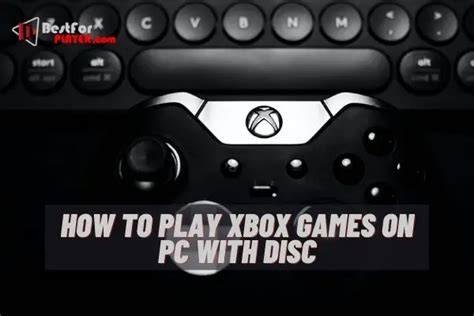 How To Play Xbox Games On Pc With Disc Best For Player