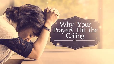 Why Your Prayers Hit The Ceiling