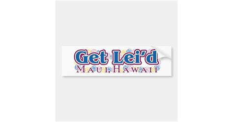Get Leid Maui Bumper Sticker Zazzle