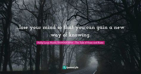 Lose Your Mind So That You Can Gain A New Way Of Knowing Quote