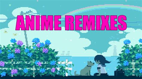 Anime Remixes Youtube