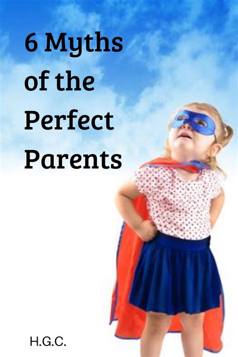 6 Myths Of The Perfect Parents Parenting Myths Perfection