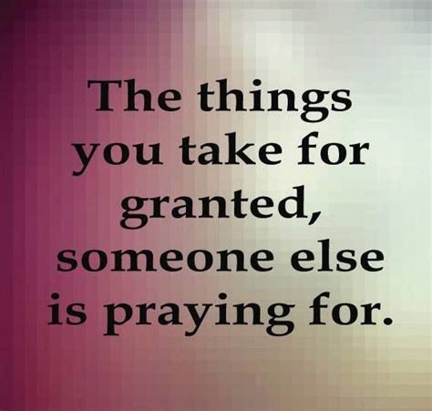 The Things We Take For Granted Quotes Quotesgram