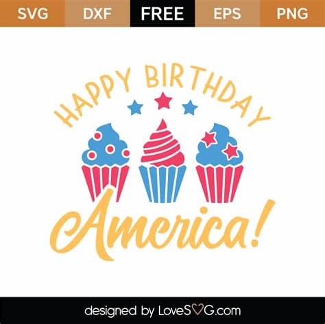 The download is a layered svg file for use with either version of scal. Free Happy Birthday America SVG Cut File | Lovesvg.com