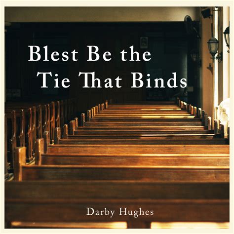 Blest Be The Tie That Binds Darby Hughes