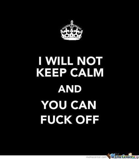 I Will Not Keep Calm And You Cant F K Off Black Background With White Text
