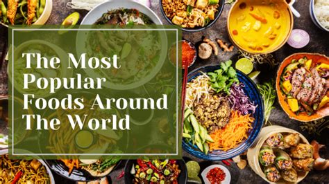 The Most Popular Foods Around The World By Joshua Sipkin Apr 2023