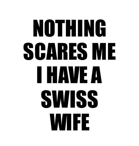 Swiss Wife Funny Valentine T For Husband My Hubby Him Switzerland Wifey Gag Nothing Scares Me