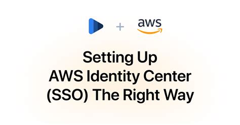 Setting Up Aws Identity Center Sso The Right Way