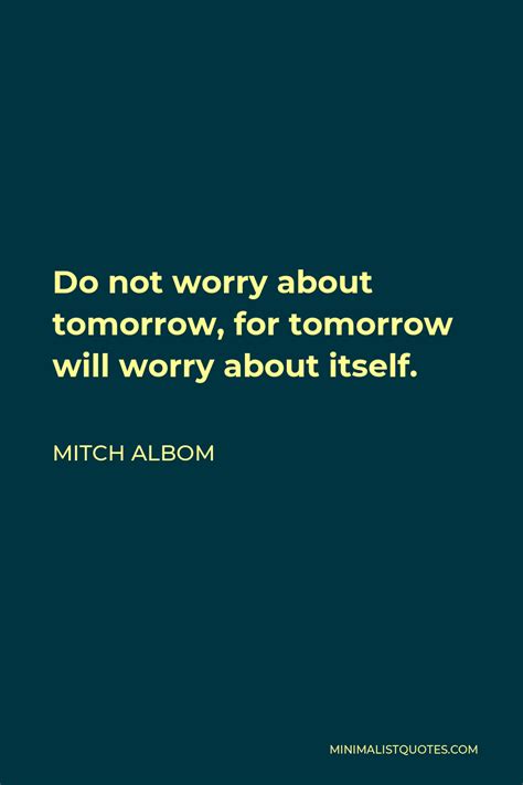 Mitch Albom Quote Do Not Worry About Tomorrow For Tomorrow Will Worry