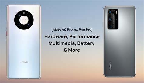 Mate 40 Pro Vs P40 Pro Hardware Performance Multimedia Battery