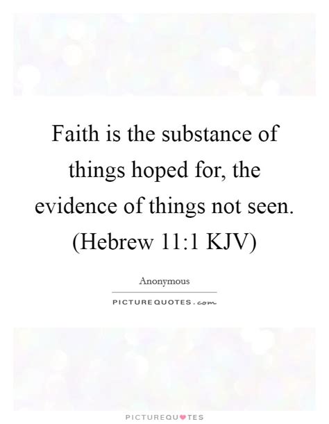 Faith is the substance of things hoped for, the evidence of
