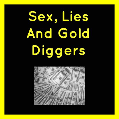Sex Lies And Gold Diggers My Random Musings