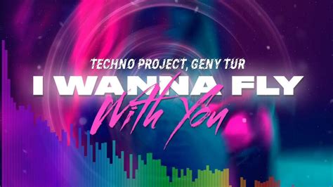 Techno Project And Geny Tur I Wanna Fly With You Xm Remix Youtube