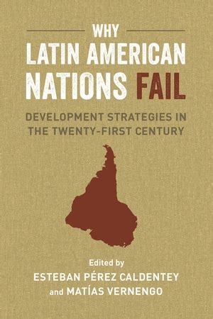 Why Latin American Nations Fail By Mat As Vernengo Esteban P Rez Caldentey Paperback