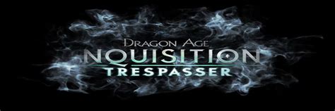 Spoilers for the end of dragon age inquisition follow. Dragon Age: Inquisition - Trespasser (DLC) - Nivel Oculto