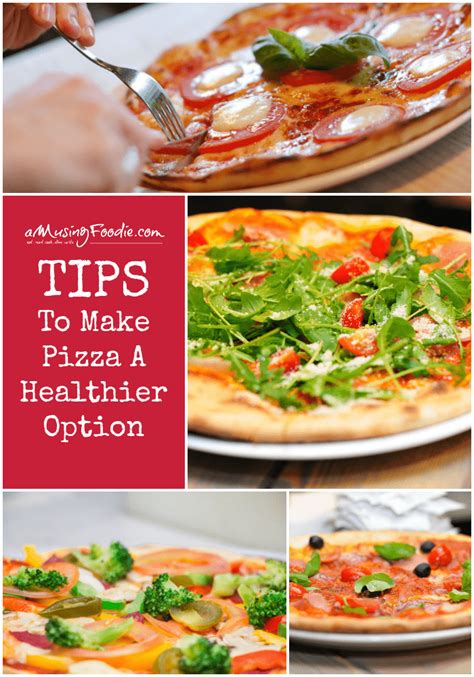 Tips To Make Pizza A Healthier Option Amusing Foodie