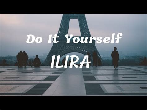 Force yourself not to take any liberties with either the music or lyric counterpart. ILIRA -Do It Yourself ( lyrics ) 🎵🎵 - YouTube