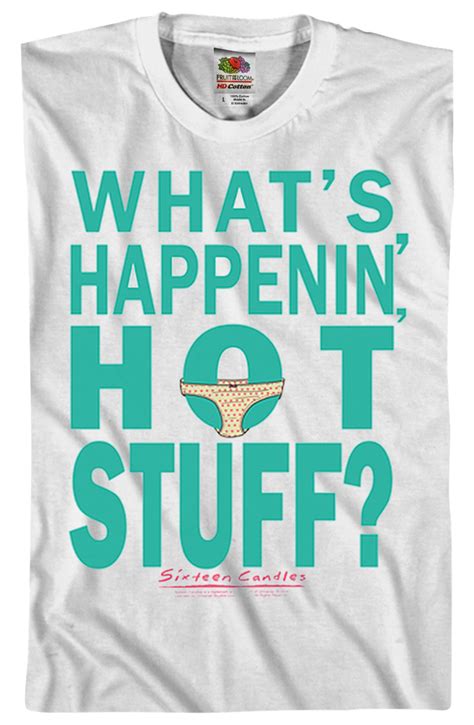 Whats Happenin Hot Stuff Sixteen Candles T Shirt