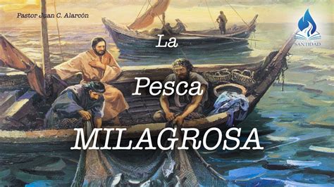 La Pesca Milagrosa Pastor Juan C Alarcón Youtube