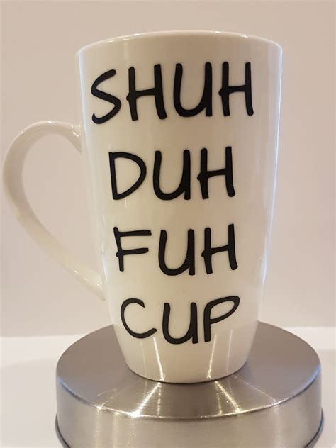 Shuh Duh Fuh Cup Custom Coffee Mug Tea Ceramic Funny By