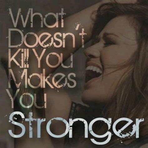 What Doesnt Kill You Makes You Stronger Kelly Clarkson Soundtrack To My Life Lyric Quotes