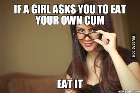 If A Girl Asks You To Eat Your Own Cum Eat It Gag