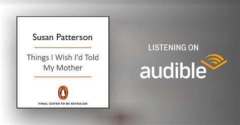 Things I Wish Id Told My Mother By Susan Patterson James Patterson Audiobook Au