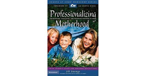 Professionalizing Motherhood Encouraging Educating And Equipping