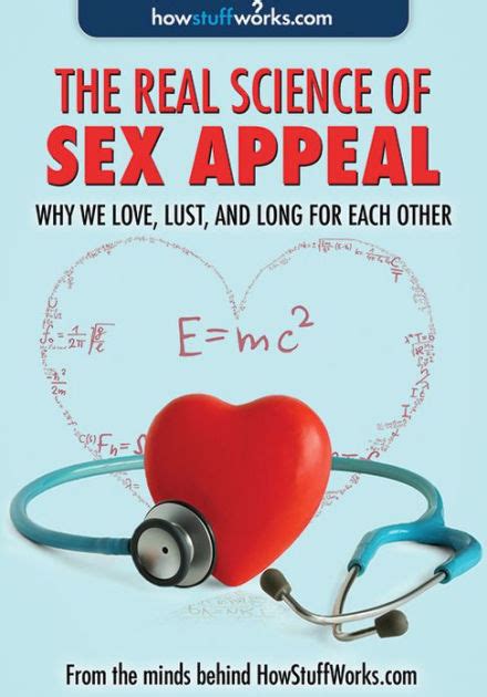 the real science of sex appeal why we love lust and long for each other by