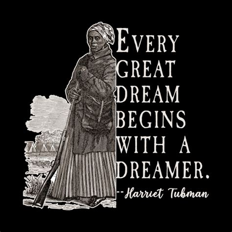Every Great Dream Begins With A Dreamer Harriet Tubman Quote Harriet