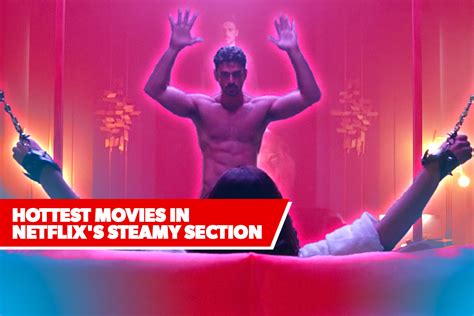 Netflixs Steamy Section 10 Hottest Movies For 2021