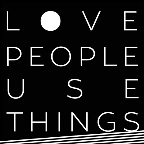 Love People Use Things Listen Via Stitcher For Podcasts