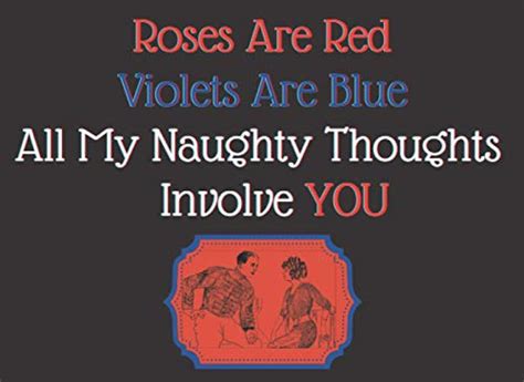 Roses Are Red Violets Are Blue All My Naughty Thoughts Involve You 49