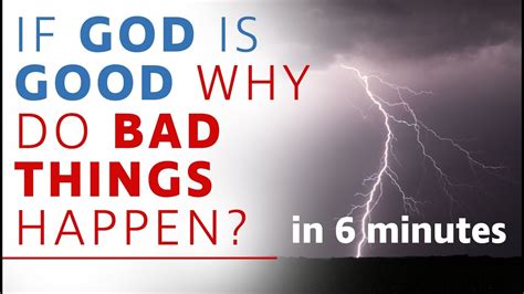 if god is good why do bad things happen in 6 minutes youtube