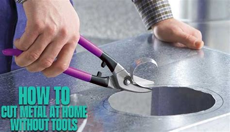 How To Cut Metal At Home Without Tools Step By Step Guide