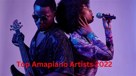 Top Amapiano Artists In 2022