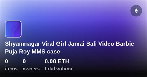 Shyamnagar Viral Girl Jamai Sali Video Barbie Puja Roy Mms Case Collection Opensea