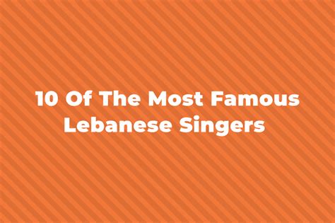 10 Of The Greatest And Most Famous Lebanese Singers