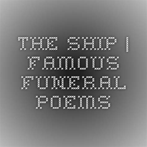 The Ship Famous Funeral Poems Funeral Poems Poems Inspirational Words