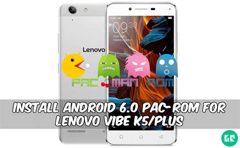Install Android 60 Pac Rom For Lenovo Vibe K5plus