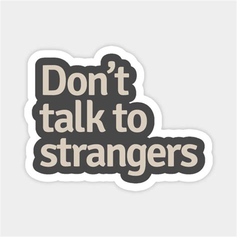 Dont Talk To Strangers Dont Talk To Strangers Magnet Teepublic